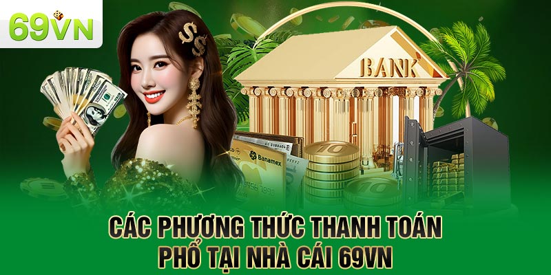 Các phương thức thanh toán phổ tại nhà cái 