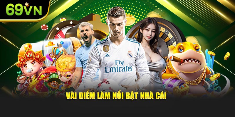 Vài điểm làm nổi bật nhà cái